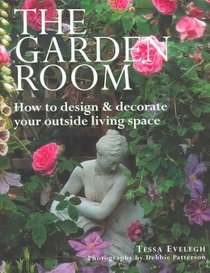 The Garden Room: How to Design & Decorate Your Outside Living Space