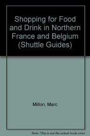 Shopping for Food and Drink in Northern France and Belgium (Shuttle Guides)