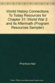 World History Connections To Today Resources for Chapter 31: World War 2 and Its Aftermath (Program Resources Sampler)