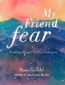 My Friend Fear: Finding Magic in the Unknown