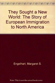 They Sought a New World: The Story of European Immigration to North America