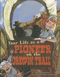 Your Life as a Pioneer on the Oregon Trail (Way It Was)