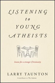 Listening to Young Atheists: Lessons for a Stronger Christianity