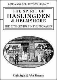 The Spirit of Haslingden and Helmshore: The 20th Century in Photographs (Landmark Collectors Library)