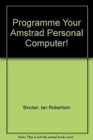 Programme Your Amstrad Personal Computer!