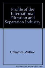 Profile of the International Filtration and Separation Industry