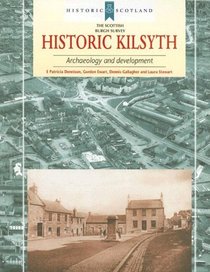 Historic Kilsyth: Archaeology and Development (Historic Scotland) (Scottish Burgh Survey)