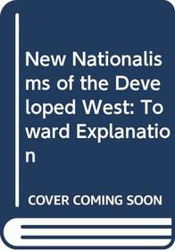 New Nationalisms of the Developed West: Toward Explanation