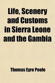 Life, Scenery and Customs in Sierra Leone and the Gambia