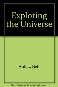 Expl Oring the Universe (The Universe)
