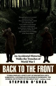 Back to the Front:  An Accidental Historian Walks the Trenches of World War I