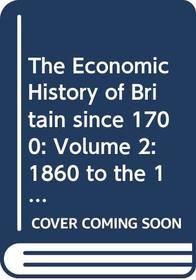 The Economic History of Britain since 1700: Volume 2: 1860 to the 1970's