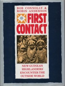 First Contact : New Guinea's Highlanders Encounter the Outside World