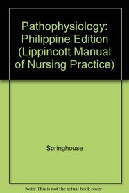 Pathophysiology: Philippine Edition (Lippincott Manual of Nursing Practice)