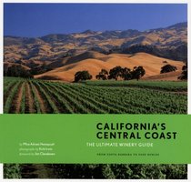 California's Central Coast: The Ultimate Winery Guide: From Santa Barbara to Paso Robles