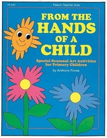 From the Hands of a Child: Special Seasonal Art Activities for Primary Children