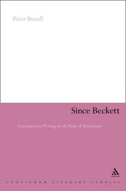 Since Beckett: Contemporary Writing in the Wake of Modernism (Continuum Litery Studies Series)