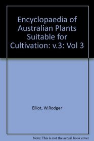 Encyclopaedia of Australian Plants Suitable for Cultivation: v.3 (Vol 3)