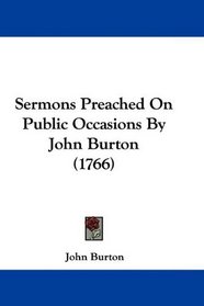 Sermons Preached On Public Occasions By John Burton (1766)