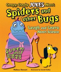 Creepy, Crawly Jokes about Spiders and Other Bugs: Laugh and Learn about Science (Super Silly Science Jokes)