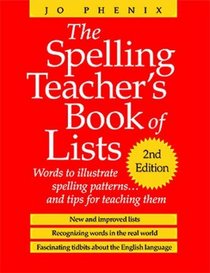 The Spelling Teacher's Book of Lists: Words to Illustrate Spelling Patterns ... and Tips for Teaching Them