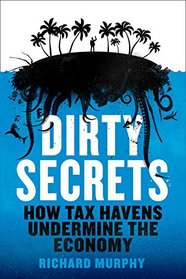 Dirty Secrets: How Tax Havens Destroy the Economy