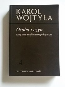 Osoba i czyn, oraz inne studia antropologiczne (Czlowiek i moralnosc) (Polish Edition)