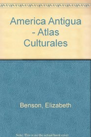 America Antigua - Atlas Culturales (Spanish Edition)