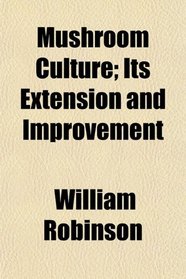 Mushroom Culture; Its Extension and Improvement