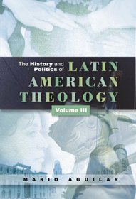 The History and Politics of Latin American Theology: A Theology at the Periphery
