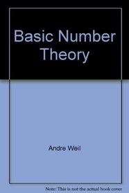 Basic Number Theory (Die Grundlehren der mathematischen Wissenschaften in Einzeldarstellungen)