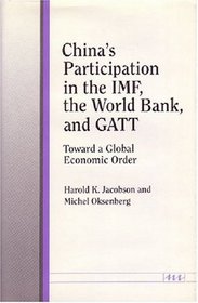 China's Participation in the IMF, the World Bank, and GATT: Toward a Global Economic Order