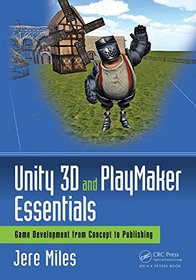 Beginning Game Development with Unity3D and PlayMaker (Focal Press Game Design Workshops)
