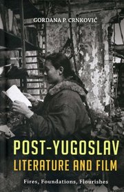Post-Yugoslav Literature & Film: Fires, Foundations, Flourishes
