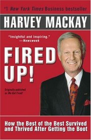 Fired Up! : How the Best of the Best Survived and Thrived After Getting the Boot