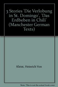3 Stories 'Die Verlobung in St. Domingo', 'Das Erdbeben in Chili' (Manchester German Texts)