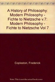A History of Philosophy Vol. 7: Fichte to Nietzsche (History of Philosophy / (Frederick Copleston)) (Vol 7)