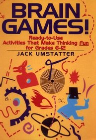 Brain Games! : Ready-to-Use Activities That Make Thinking Fun for Grades 6-12 (J-B Ed: Ready-to-Use Activities)