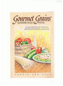Gourmet Grains: Main Dishes Made of Nature
