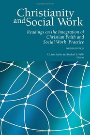 Christianity and Social Work: Readings in the Integration of Christian Faith and Social Work Practice - Fourth Edition