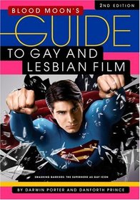 Blood Moon's Guide to Gay and Lesbian Film (Second Edition): Smashing Barriers, the Superhero As Gay Icon (Annual Film Guides)