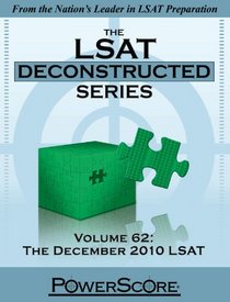 PowerScore LSAT Deconstructed Volume 62: The December 2010 LSAT