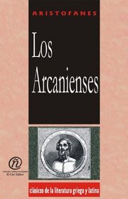 Los Arcanienses/ The Acharnians (Coleccion Clasicos De La Literatura Griega Y Latina 