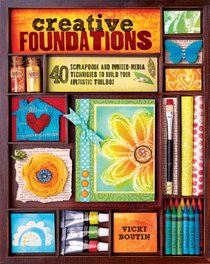 Creative Foundations: 40 Scrapbook and Mixed-Media Techniques to Build Your Artistic Toolbox