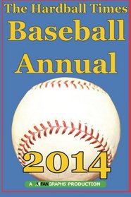 Hardball Times Annual 2014 (Volume 10)