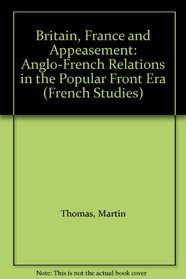 Britain, France and Appeasement: Anglo-French Relations in the Popular Front Era (Berg French Studies Series)