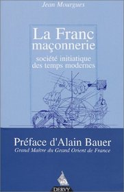 La Franc-maonnerie : socit initiatique des temps modernes