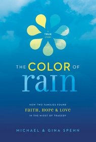 The Color of Rain: How Two Families Found Faith, Hope, and Love in the Midst of Tragedy