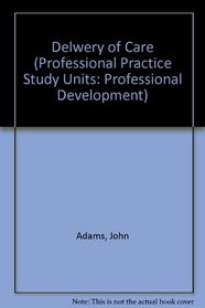 Delwery of Care (Professional Practice Study Units: Professional Development)