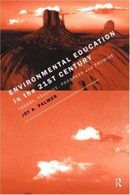 Environmental Education in the 21st Century: Theory, Practice, Progress and Promise